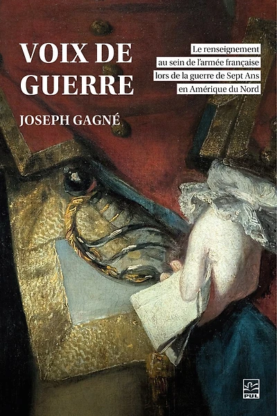 Voix de guerre: Le renseignement au sein de l’armée française lors de la guerre de Sept Ans en Amérique du Nord