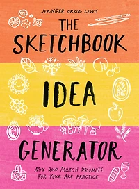 The Sketchbook Idea Generator (Mix-and-Match Flip Book): Mix and Match Prompts for Your Art Practice