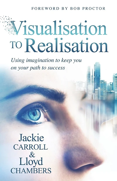 Visualisation To Realisation: Using Imagination to keep you on your path to success