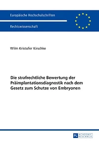 Die strafrechtliche Bewertung der Praeimplantationsdiagnostik nach dem Gesetz zum Schutze von Embryonen