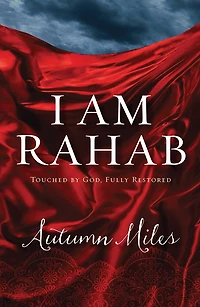 I Am Rahab: touched By God, Fully Restored