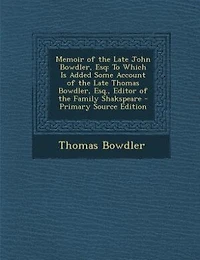 Memoir of the Late John Bowdler, Esq: To Which Is Added Some Account Thomas Esq., Editor Family Shakspeare 