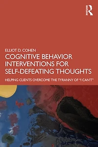 Cognitive Behavior Interventions for Self-Defeating Thoughts: Helping Clients to Overcome the Tyranny of "I Can'ta
