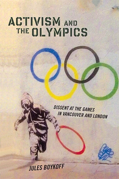 Activism and the Olympics: Dissent at Games Vancouver London