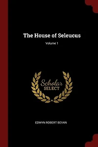 The House of Seleucus; Volume 1