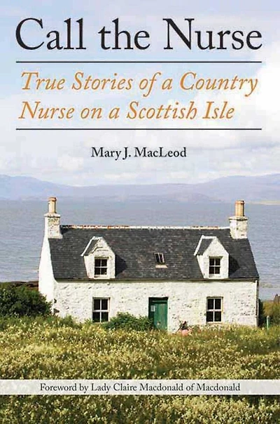 Call the Nurse: True Stories Of A Country Nurse On Scottish Isle (the Series, Book One)