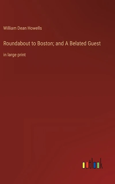 Roundabout to Boston; and A Belated Guest: in large print