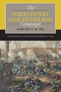 The Forts Henry and Donelson Campaign: February 6–16, 1862
