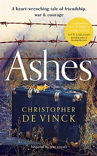 Ashes: A Ww2 Historical Fiction Inspired By True Events. A Story Of Friendship, War And Courage.