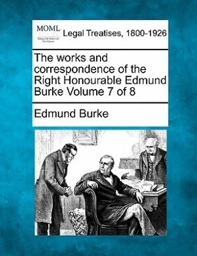 The Works And Correspondence Of The Right Honourable Edmund Burke Volume 7 Of 8