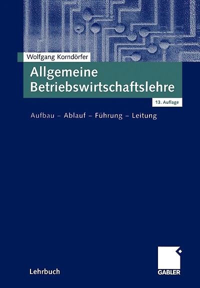 Allgemeine Betriebswirtschaftslehre: Aufbau -- Ablauf -- Führung -- Leitung