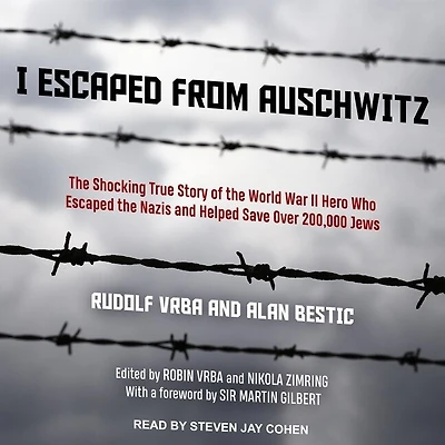 I Escaped from Auschwitz Lib/E: the Shocking True Story of World War II Hero Who Nazis and Helped Save Over 200,000 Jews