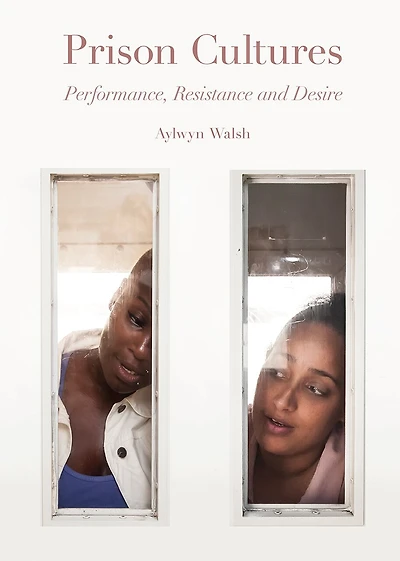 Prison Cultures: Performance, Resistance and Desire