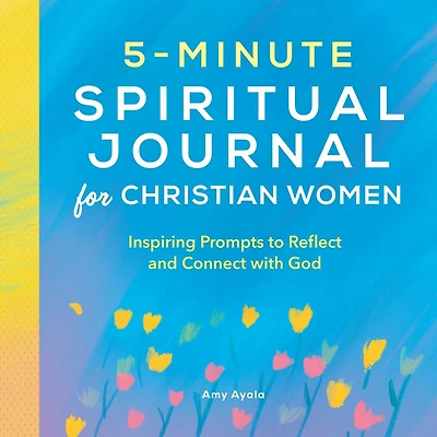 5-Minute Spiritual Journal for Christian Women: Inspiring Prompts to Reflect and Connect with God