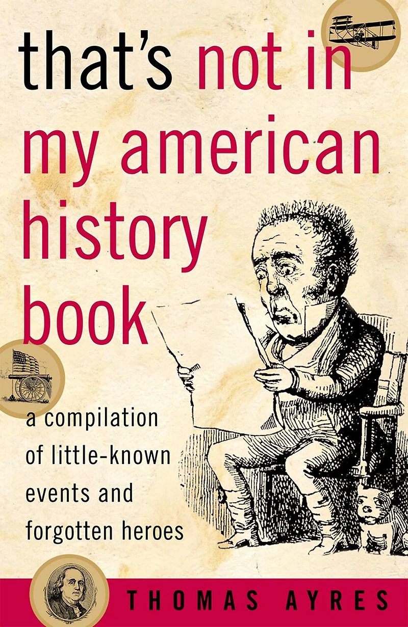 That's Not in My American History Book: A Compilation Of Little-known Events And Forgotten Heroes