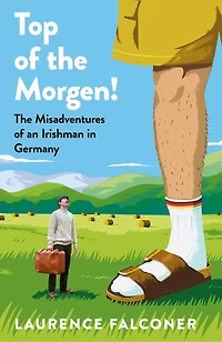 Top of The Morgen!: Misadventures an Irishman Germany