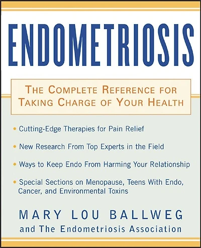 Endometriosis: The Complete Reference for Taking Charge of Your Health the Complete Reference for Taking Charge of Your Health