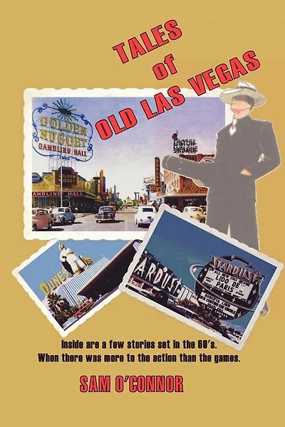 Tales of Old Las Vegas: Inside Are a Few Stories Set in the 60's. Where There Was More to the Action Than the Games.