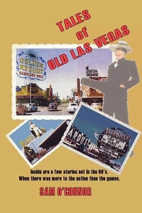 Tales of Old Las Vegas: Inside Are a Few Stories Set in the 60's. Where There Was More to the Action Than the Games.