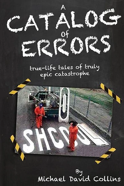 A Catalog Of Errors: true-life tales of truly epic catastrophe