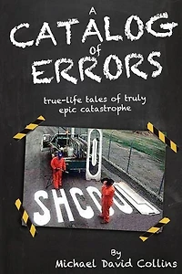 A Catalog Of Errors: true-life tales of truly epic catastrophe