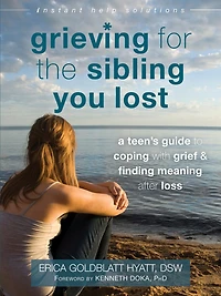 Grieving For The Sibling You Lost: A Teen's Guide To Coping With Grief And Finding Meaning After Loss