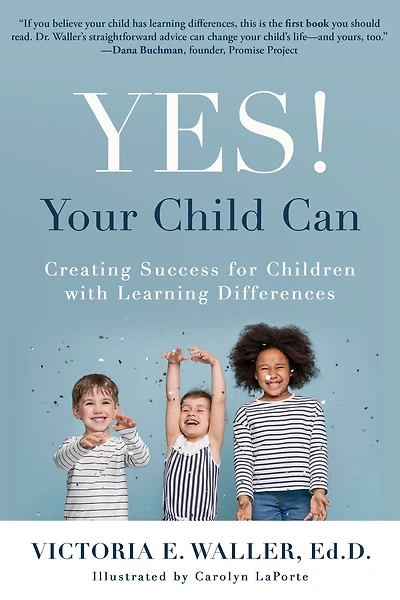 Yes! Your Child Can: Creating Success For Children With Learning Differences