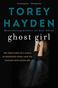 Ghost Girl: The True Story Of A Child Desperate Peril-and Teacher Who Saved Her