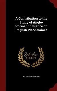 A Contribution to the Study of Anglo-Norman Influence on English Place-Names (Classic Reprint)