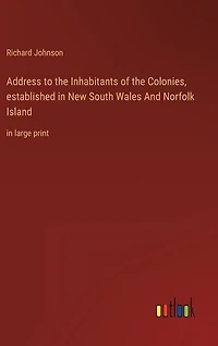 Address to the Inhabitants of the Colonies, established in New South Wales And Norfolk Island: in large print