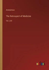 The Retrospect of Medicine: Vol. LXII