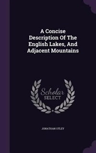 A Concise Description Of The English Lakes, And Adjacent Mountains