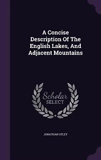 A Concise Description Of The English Lakes, And Adjacent Mountains