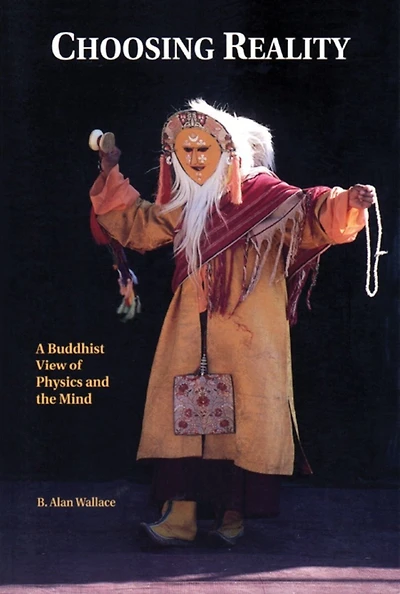 Choosing Reality: A Buddhist View Of Physics And The Mind (2nd Ed.)