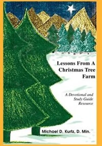 Lessons From A Christmas Tree Farm: Devotional and Study Guide Resource