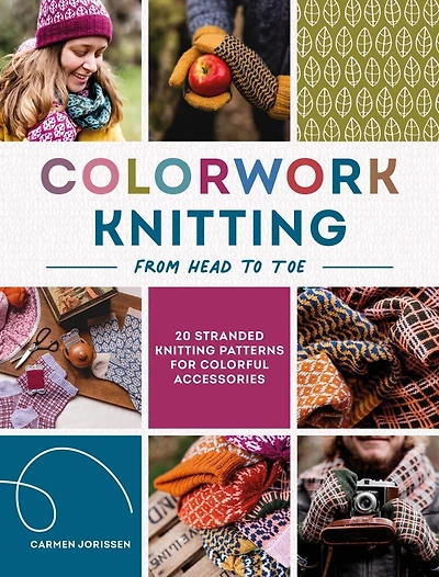 Colorwork Knitting from Head to Toe: 20 stranded knitting patterns for colorful accessories