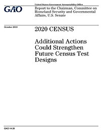 2020 census: additional actions could strengthen future census test designs: report to the Chairman, Committee on Homeland Security and Governmental Affairs, U.S. Senate.