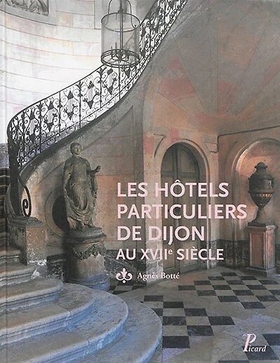 Les hôtels particuliers de Dijon au XVIIe siècle