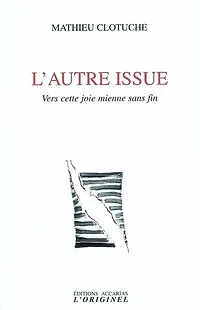 L' autre issue: vers cette joie mienne sans fin