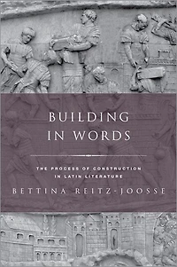 Building Words: Representations of the Process Construction Latin Literature