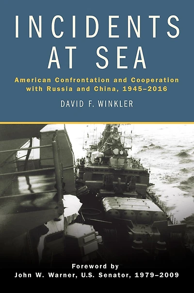 Incidents at Sea: American Confrontation and Cooperation with Russia China, 1945-2016