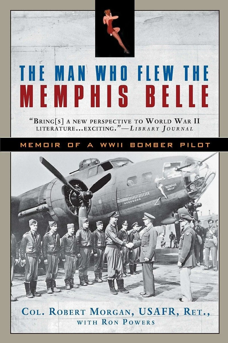 the Man Who Flew Memphis Belle: Memoir of a WWII Bomber Pilot