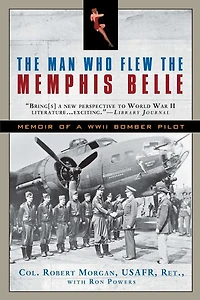 the Man Who Flew Memphis Belle: Memoir of a WWII Bomber Pilot