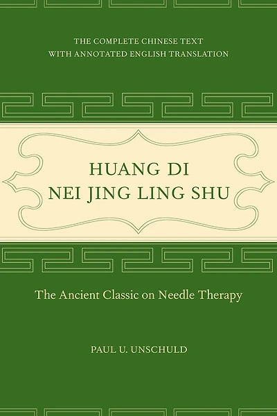 Huang Di Nei Jing Ling Shu: The Ancient Classic on Needle Therapy