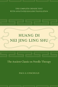 Huang Di Nei Jing Ling Shu: The Ancient Classic on Needle Therapy