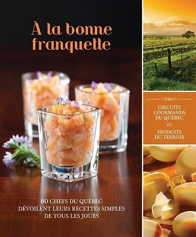 A la bonne franquette: 80 chefs québécois dévoilent leurs recettes simples de tous les jours