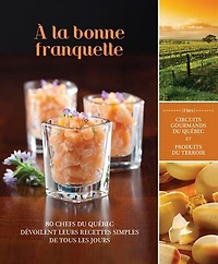 A la bonne franquette: 80 chefs québécois dévoilent leurs recettes simples de tous les jours