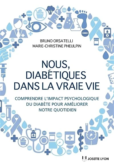Nous diabétiques dans la vraie vie - Comprendre l'impact psychologique du diabète pour améliorer notre quotidien
