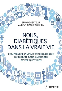 Nous diabétiques dans la vraie vie - Comprendre l'impact psychologique du diabète pour améliorer notre quotidien