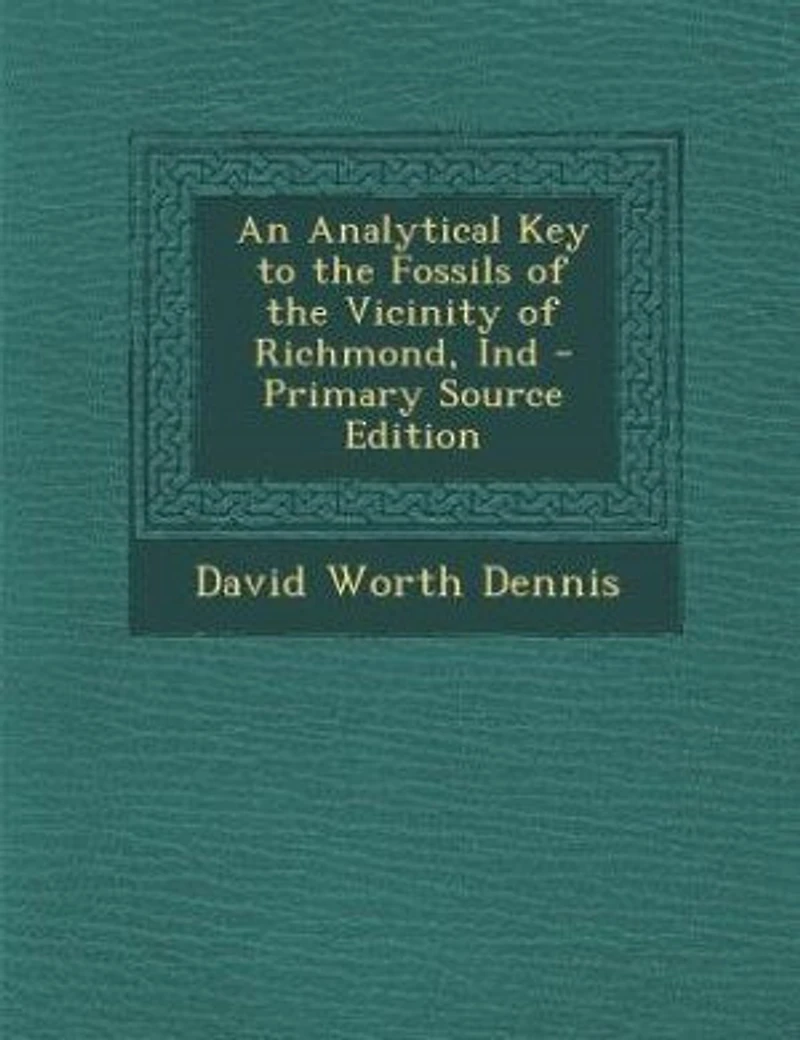 An Analytical Key to the Fossils of Vicinity Richmond, Ind (Classic Reprint)